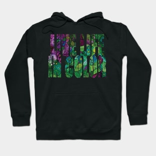 Word Art Live Life in Color from original alcohol ink painting Hoodie